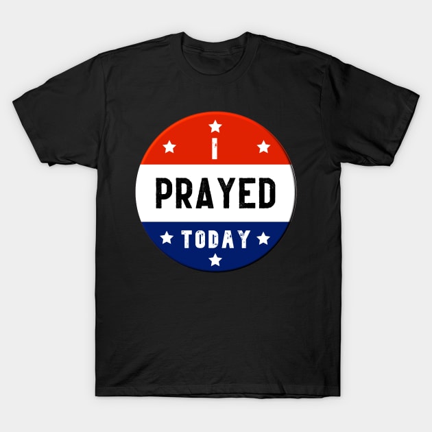 Red White and Blue Circle I Prayed Today T-Shirt by BubbleMench